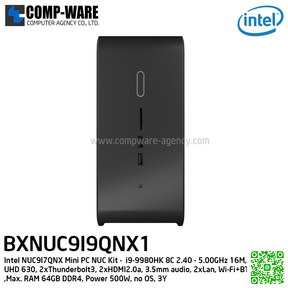 Intel NUC9I9QNX Mini PC NUC Kit - (เครื่องเปล่า) Intel NUC9 Extreme i9-9980HK 8C 2.40 - 5.00GHz 16M, UHD 630, 2xThunderbolt3, 2xHDMI2.0a, 3.5mm audio, 2xLan, Wi-Fi+BT, Power 500W, no OS, 3Y (รองรับการ์ดจอแยก) BXNUC9I9QNX1