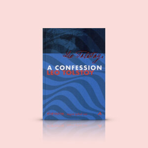 [ปกแข็ง] หนังสือ คำสารภาพ: A CONFESSION LEO TOLSTOY -ความเรียงเชิงบันทึก เรื่องจริงจากหนึ่งในนักเขียนรัสเซียผู้ยิ่งใหญ่