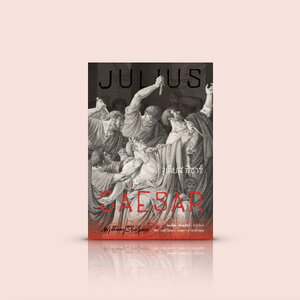 หนังสือ จูเลียส ซีซาร์ -บทละครอมตะโดยวิลเลียม เช็คสเปียร์ มิตรภาพกับการเมือง การหักหลัง ความทะเยอทะยานและโศกนาฏกรรมแห่งอำนาจ